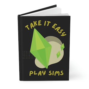 Take It Easy Play SIMS, The Sims, Video Game, Gamer Gift, SIMS Gift, Hardcover Journal Matte
