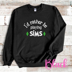 Preferiría estar jugando a Los Sims, videojuego Los Sims, sudadera divertida con cuello redondo