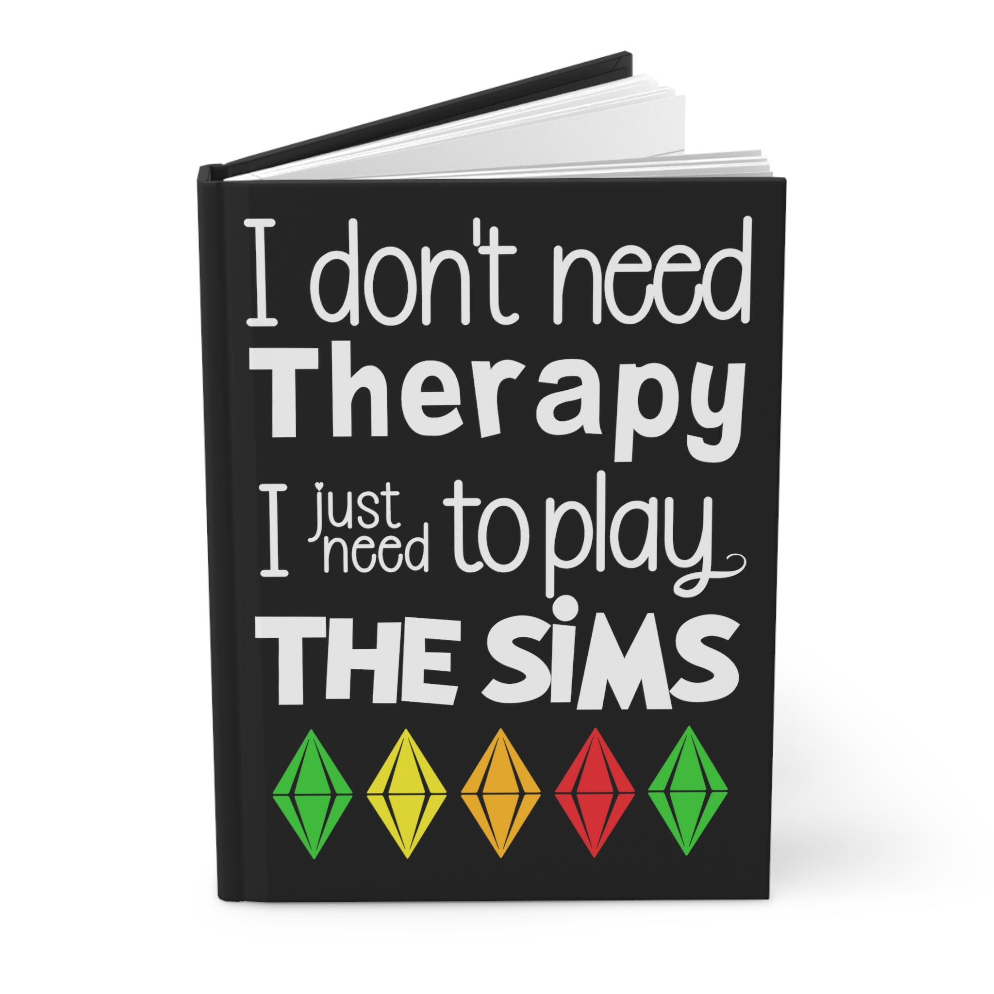 I Don't Need Therapy, I Just Need to Play The SIMS, Hardcover Journal Notebook Matte, Gift for The SIMS Lover, Simmers, Gamers