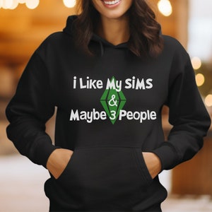 I Like My Sims and Maybe 3 People Unisex Hoodie, Perfect Gift for Simmers and Gamers, Introvert Gift