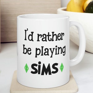 I'd rather be playing SIMS, The Sims Video Game, Funny Ceramic Mug 11oz