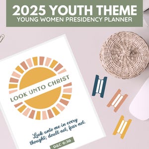 2025 Young Women Presidency and Class Presidency Planner | Look Unto Christ | D&C 6:36 | Editable Digital Download