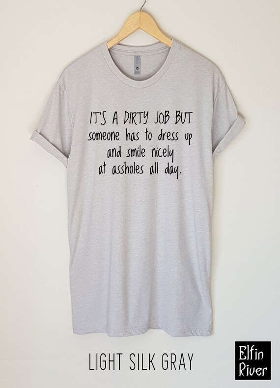 It's A Dirty Job T-shirt but Someone Has to Smile at - Etsy