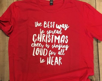 The Best Way to Spread Christmas Cheer is Singing Loud for All To Hear Shirt