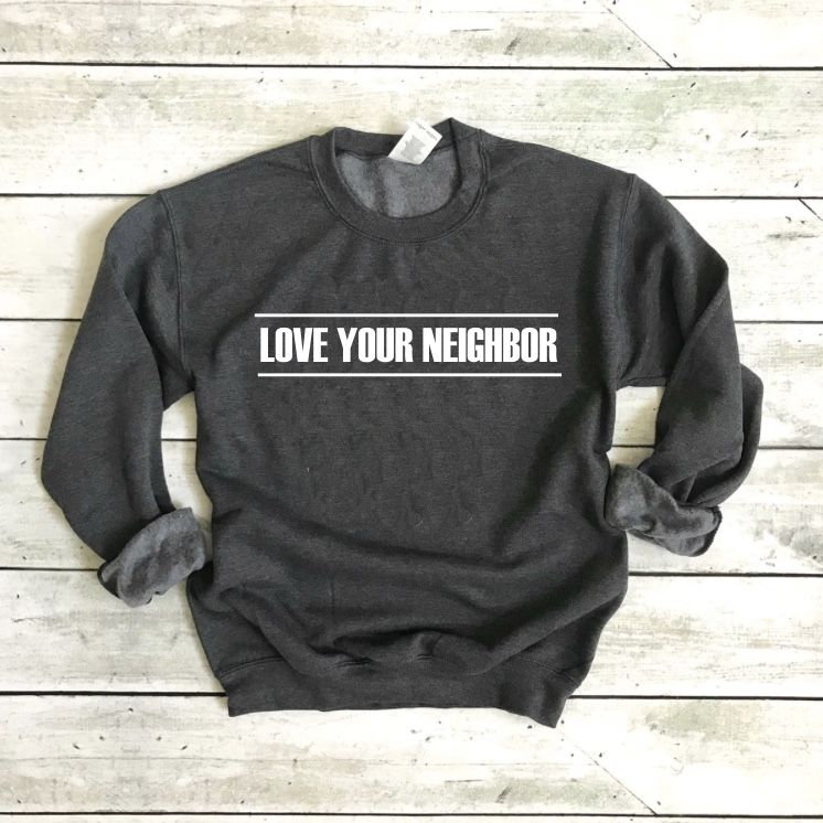 Love your online neighbor crewneck