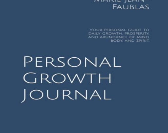 Personal Growth Journal: Your personal guide to daily growth, prosperity, and abundance of mind, body, and Spirit