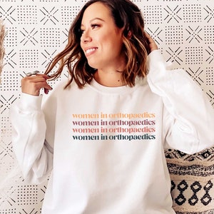 Women in Orthopaedics Sweatshirt | Orthopedic Surgeon Gift | Orthopedic Nurse Gifts | Gift for Woman | Grad Gifts for Her |