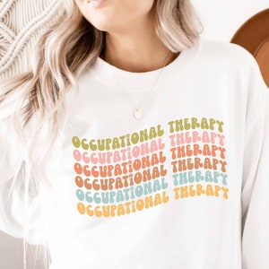 Occupational Therapy Sweatshirt | Occupational Therapist Gifts | Occupational Therapy Shirt | OT Shirt | Gift for Woman | Gifts for Her