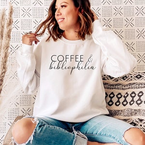 Coffee and Bibliophilia Sweatshirt | Crewneck Sweatshirt | Bibliophile Sweatshirt | Book Lover Hoodie | Gift for Bookworm | Literature Shirt