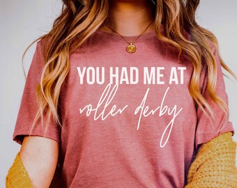 You Had Me at Roller Derby Shirt | Funny Roller Derby Sweatshirt | Gift for Roller Skate Lover Rollerderby Shirt