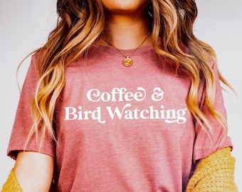 Coffee and Bird Watching | Bird Watcher | Ornithology Sweatshirt | Ornithologist Hoodie | Birding Shirt | Bird Lover Gifts | Bird Lover Tee