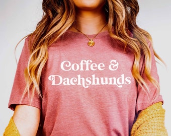 Coffee & Dachshunds | Dachshund Shirt | Dachshund Tee | Dachshund Hoodie | Dachshund Dog Mom Shirt | Doxie Sweatshirt | Weiner Dog Lover |