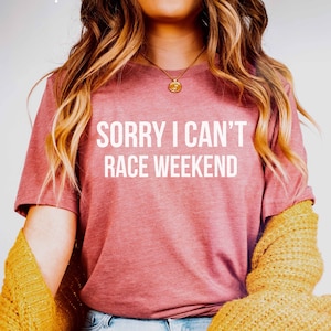 Sorry I Can&#39;t RACE WEEKEND Shirt | Race Weekend Sweatshirt | Motorcycle Racing Fan | Race Season Shirt | Race Mom Gift | Drag Racing Shirt