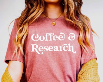 Coffee and Research Shirt | Grad Student Shirt | Doctoral Student | PhD Shirt | Coffee & Research | Graphic Tee | Grad Student Gift