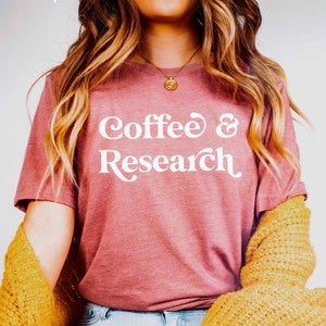 Coffee and Research Shirt | Grad Student Shirt | Doctoral Student | PhD Shirt | Coffee & Research | Graphic Tee | Grad Student Gift