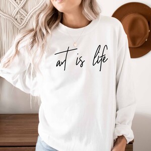 Art is Life Sweatshirt | Art Therapy Sweatshirt | Art Teacher Sweatshirt | ArtTherapist Graduation Gifts | Art Teacher Shirt