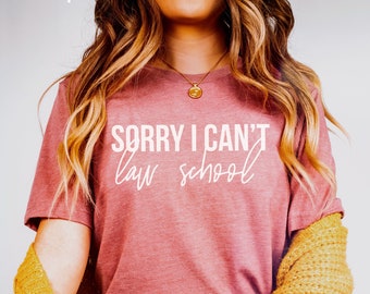 Sorry I Can't Law School Shirt | Law Student Shirt | Legal Student Gift | Studying Law School Grad Gifts | Future Lawyer Tee