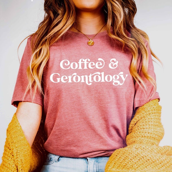 Coffee and Gerontology Shirt | Gerontologist Grad | Gerontology Student Shirt | Graphic Tee | Geriatric Nurse Sweatshirt | Grad Gift