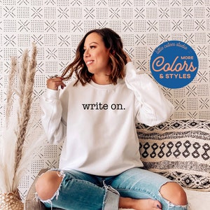 Write On Sweatshirt | Crewneck Sweatshirt | Writer Sweatshirt | English Teacher Shirt | Journalist Sweatshirt | Writer Hoodie