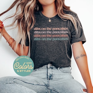 Dibs on the Pancakes Shirt | Pancake Lover TShirt | Funny Brunch Shirt | Pancakes for Breakfast Sweatshirt