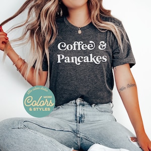 Coffee and Pancakes Shirt | Pancake Lover TShirt | Funny Brunch Shirt | Pancakes for Breakfast Sweatshirt