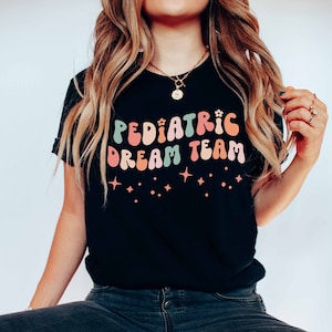 Pediatric Dream Team Shirts | Peds Nurse Sweatshirt | Pediatrician Graduation Gift | Pediatric Nurse Tshirt  | NICU Nurse Tee | Cute RN Gift