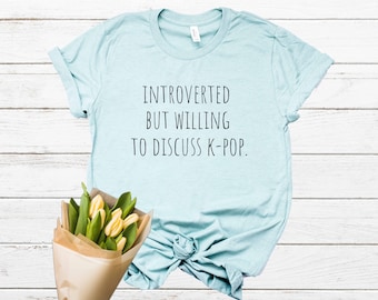 Introvert | Introverted Shirt | Kpop Shirt | But Willing to Discuss | Sweatshirt | Hoodie | Tank-Top | Gift | Tee | Gifts | Kpop Kids Tee