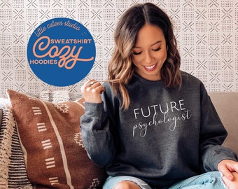 Future Psychologist Sweatshirt | Crewneck Sweatshirt | Psychology Student Sweatshirt | Psychology College Student Gift | Psychologist Hoodie