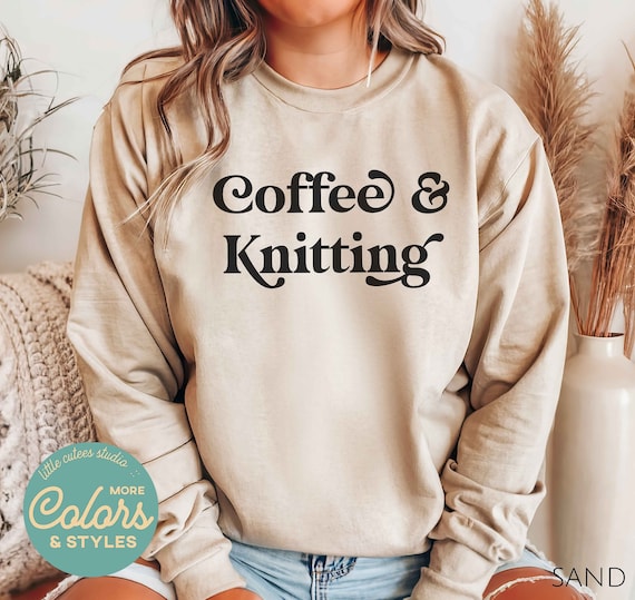 Coffee and Knitting Sweatshirt | Crewneck Sweatshirt | Knitter Sweatshirt | Knitting Hoodie | Gift for Knitter | Cute Knitting Gift