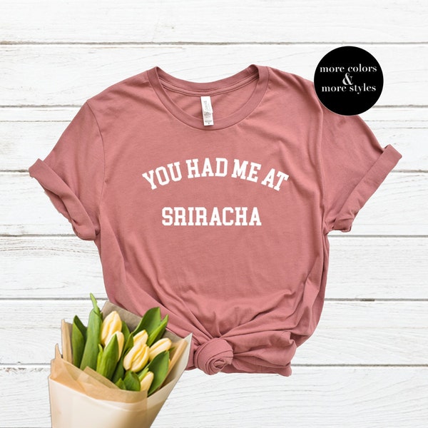 You Had Me At Sriracha Shirt | Sriracha | Sriracha Sweatshirt | Hoodie | Foodie Gift for Her | Foodie Shirt | Food Lover Gift