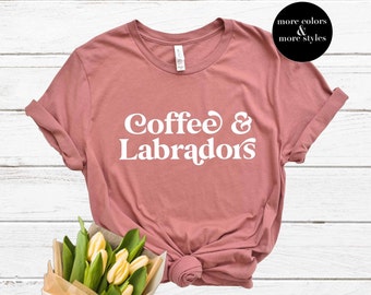 Coffee and Labradors | Labrador | Labrador Shirt | Labrador Tee | Labrador Hoodie | Labrador Dog Mom Shirt | Labrador Lover Sweatshirt