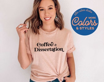 Coffee & Dissertation | PhD Graduate | Doctoral Graduation Gift | Dissertation Complete | Medical Student Shirt | Phd Grad Doctorate Degree