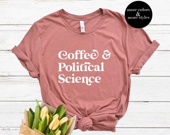Coffee and Political Science Shirt | Graphic Tee | Political Science Student Shirt | Political Science Grad | Law Student Gift |