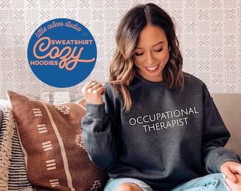 Occupational Therapist Sweatshirt | Crewneck Sweatshirt | OT Sweatshirt | Graphic Sweatshirt | Occupational Therapist Hoodie | OT Gift