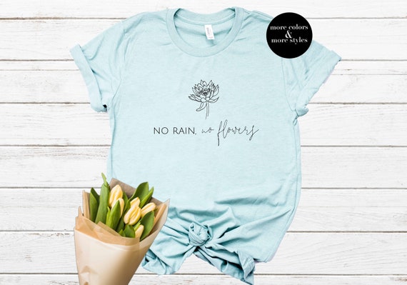 No Rain No Flowers T shirt Cute Aesthetic Shirt Hipster