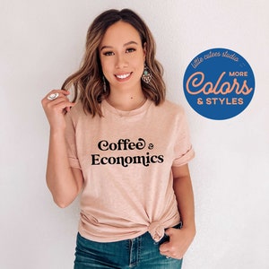 Coffee and Economics Shirt | Economist Shirt | Econ Major Grad Gift | Economist Mom Gifts | Economics Prof Sweatshirt | Graphic Tee