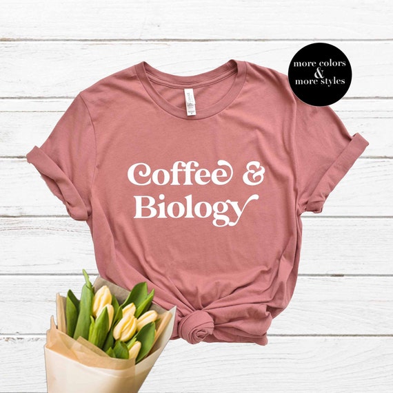 Coffee and Biology Shirt | Biologist Shirt | Bio Grad | Biology Student Shirt | Graphic Tee | Biology Gift | Biology Teacher | Biology Prof