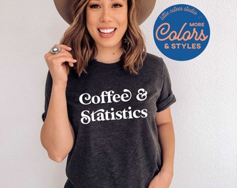 Coffee & Statistics Shirt | Graphic Tee | Statistician Shirt | Statistics Sweatshirt | Data Gift | Gift for Stats Grad | Statistics Major