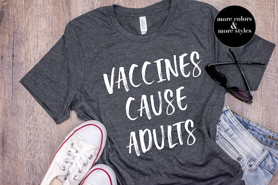 Vaccines Cause Adults Funny T-Shirt Vaccines Cause Adults Funny T-Shirt