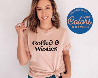 Coffee and Westies Shirt | Westie Dog Mama Hoodie | Westie Sweatshirt | Cute Westie Gift | Westie Tee | Westie Shirt | Westie Mom Gift