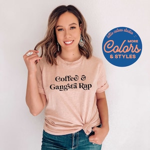 Coffee and Gangsta Rap Shirt | Graphic Tee | Funny Tee Shirt | Funny Sweatshirt |