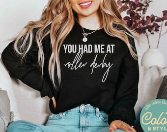 You Had Me at Roller Derby Sweatshirt | Funny Roller Derby Shirt | Gift for Roller Skate Lover Rollerderby Shirt