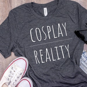 Cosplay Over Reality Shirt | Cosplay T-Shirt | Cosplay Sweatshirt | Hoodie | Gifts | T-Shirt |