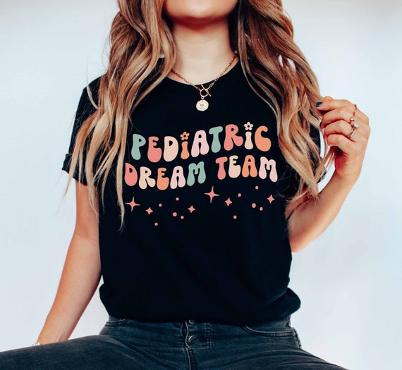 Pediatric Dream Team Shirts | Peds Nurse Sweatshirt | Pediatrician Graduation Gift | Pediatric Nurse Tshirt  | NICU Nurse Tee | Cute RN Gift