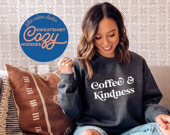 Coffee and Kindness Sweatshirt | Crewneck Sweatshirt | Teacher Sweatshirt | Graphic Sweatshirt |  Sweatshirt | Graphic Hoodie