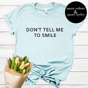 Female Empowerment, Don't Tell Me To Smile Feminist T-Shirt Female Empowerment, Don't Tell Me To Smile Feminist T-Shirt