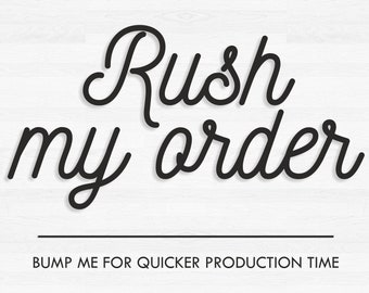 Rush my order Quicker production time 24 Hours or Less Bump me
