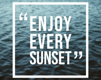 Enjoy every sunset Decal Quote decal Inspiration decal Motivation decal Laptop decal Phone decal Car decal Sticker quote Quote decals  Gifts