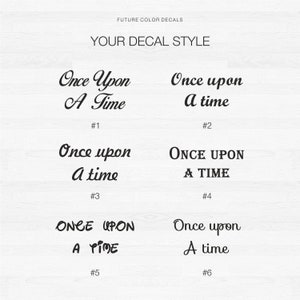 May include: Six different styles of "Once Upon A Time" text decals. The text is in a cursive font. The decals are numbered 1 through 6.