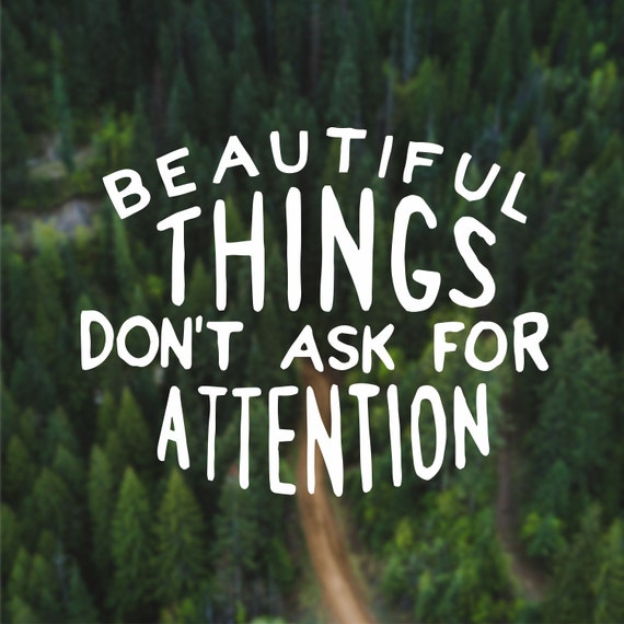 Beautiful Things Decal Don T Ask For Attention Car Decal Etsy Beautiful Things Decal Don T Ask For Attention Car Decal Etsy